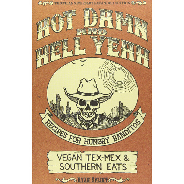 Hot Damn And Hell Yeah: Recipes for Hungry Banditos