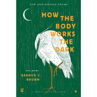 How the Body Works the Dark: New and Revised Poems