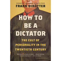 How to Be a Dictator: The Cult of Personality in the Twentieth Century