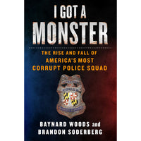 I Got a Monster: The Rise and Fall of America's Most Corrupt Police Squad