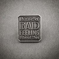 I Have a Bad Feeling About This Pin