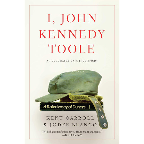 I, John Kennedy Toole: A Novel