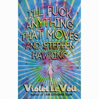 I'll Fuck Anything that Moves and Stephen Hawking