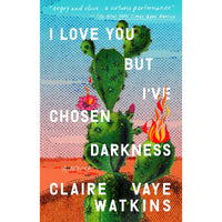 I Love You but I've Chosen Darkness: A Novel