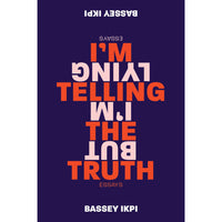 I'm Telling the Truth, but I'm Lying: Essays