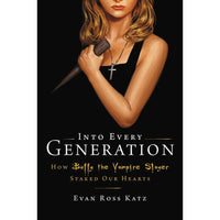 Into Every Generation a Slayer Is Born: How Buffy Staked Our Hearts