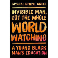 Invisible Man, Got the Whole World Watching: A Young Black Man's Education