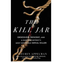 Kill Jar: Obsession, Descent, and a Hunt for Detroit's Most Notorious Serial Killer