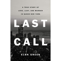Last Call: A True Story of Love, Lust, and Murder in Queer New York