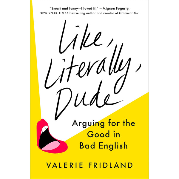 Like, Literally, Dude: Arguing for the Good in Bad English