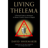Living Thelema: A Practical Guide to Attainment in Aleister Crowley's System of Magick
