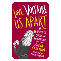 Love Voltaire Us Apart: A Philosopher's Guide to Relationships