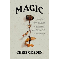 Magic: A History: From Alchemy to Witchcraft, from the Ice Age to the Present