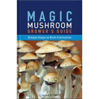 Magic Mushroom Grower's Guide: Simple Steps to Bulk Cultivation