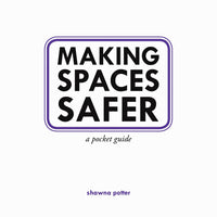 Making Spaces Safer: A Pocket Guide