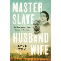 Master Slave Husband Wife: An Epic Journey from Slavery to Freedom