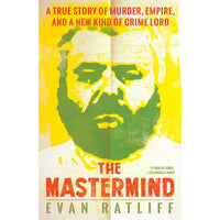 The Mastermind: A True Story of Murder, Empire, and a New Kind of Crime Lord
