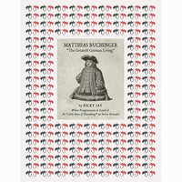 Matthias Buchinger: "The Greatest German Living": By Ricky Jay Whose Peregrinations in Search of the "Little Man of Nuremberg" are Herein Revealed