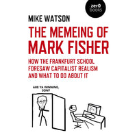 The Memeing of Mark Fisher: How the Frankfurt School Foresaw Capitalist Realism and What To Do About It