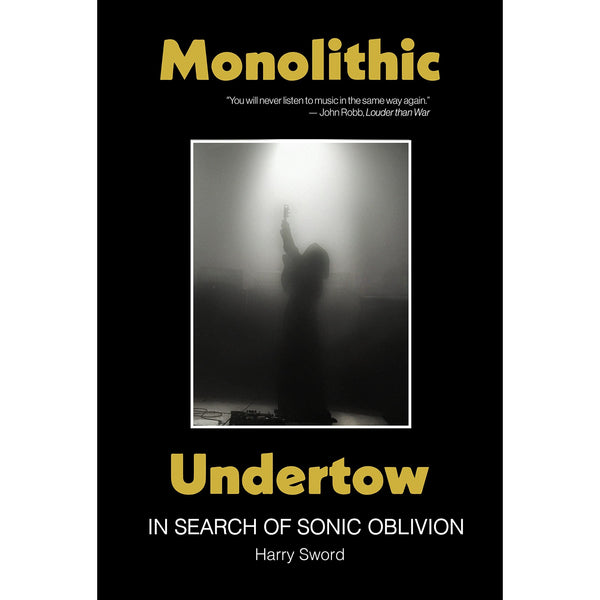 Monolithic Undertow: In Search of Sonic Oblivion