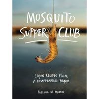 Mosquito Supper Club: Cajun Recipes from a Disappearing Bayou