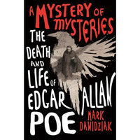 A Mystery of Mysteries: The Death and Life of Edgar Allan Poe