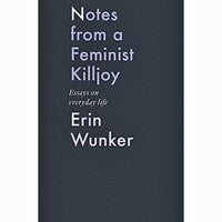 Notes from a Feminist Killjoy: Essays on Everyday Life