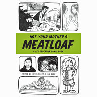 Not Your Mother's Meatloaf: A Sex Education Comic Book