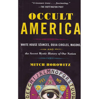 Occult America: White House Seances, Ouija Circles, Masons, and the Secret Mystic History of Our Nation