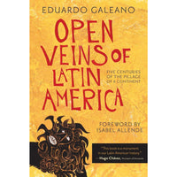 Open Veins of Latin America: Five Centuries of the Pillage of a Continent