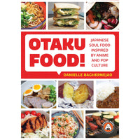Otaku Food!: Japanese Soul Food Inspired by Anime and Pop Culture