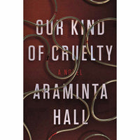 Our Kind of Cruelty: A Novel