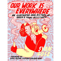Our Work Is Everywhere: An Illustrated Oral History of Queer and Trans Resistance