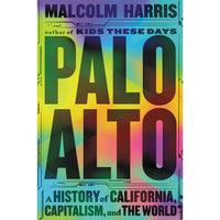 Palo Alto: A History of California, Capitalism, and the World
