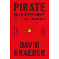 Pirate Enlightenment, or the Real Libertalia