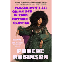 Please Don't Sit on My Bed in Your Outside Clothes: Essays