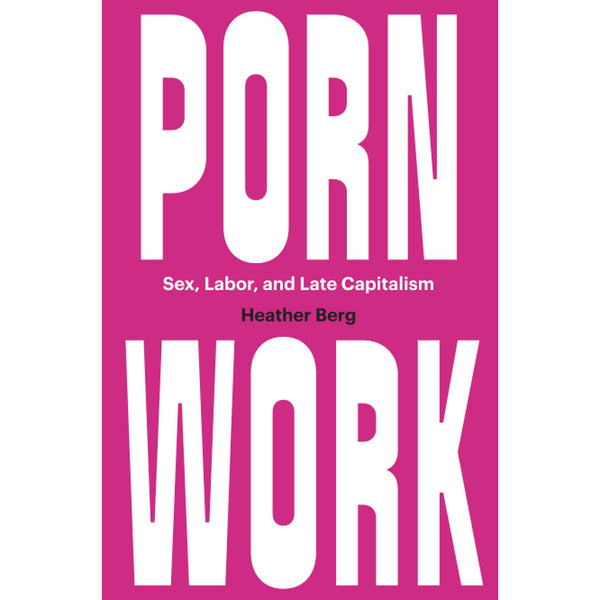 Porn Work: Sex, Labor, and Late Capitalism