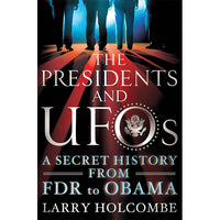 Presidents and UFOs: A Secret History from FDR to Obama