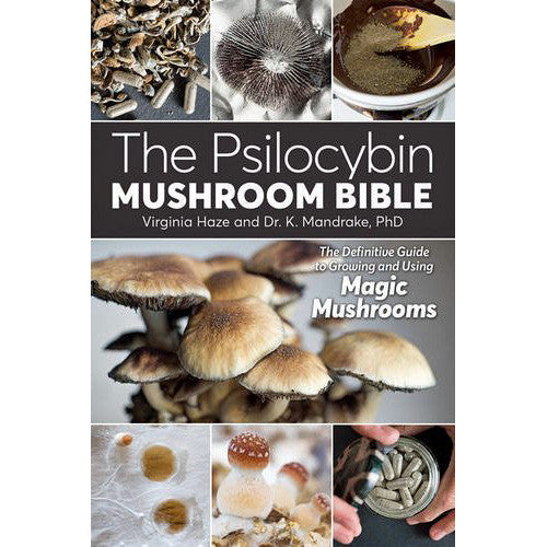 Psilocybin Mushroom Bible: The Definitive Guide to Growing and Using Magic Mushrooms