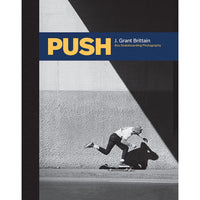 PUSH: J. Grant Brittain - ‘80s Skateboarding Photography