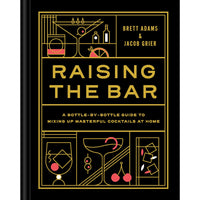 Raising the Bar: A Bottle-by-Bottle Guide to Mixing Masterful Cocktails at Home