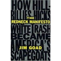 Redneck Manifesto: How Hillbillies, Hicks, and White Trash Became America's Scapegoats