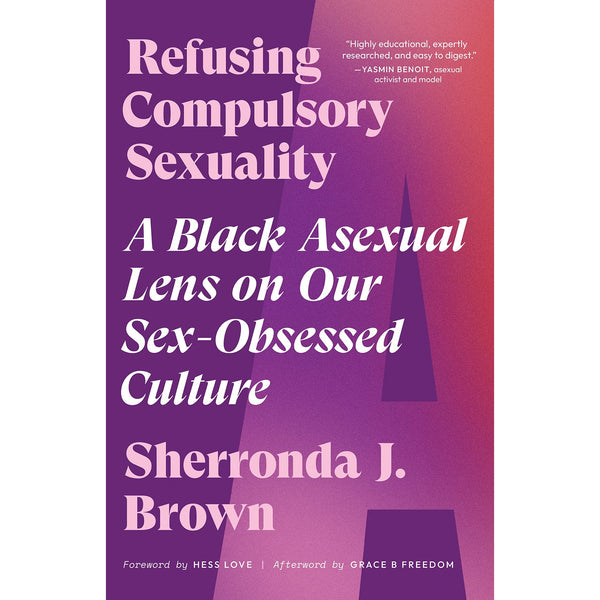 Refusing Compulsory Sexuality: A Black Asexual Lens on Our Sex-Obsessed Culture