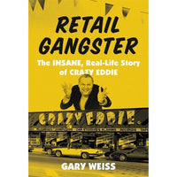 Retail Gangster: The Insane, Real-Life Story of Crazy Eddie