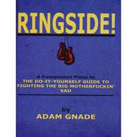 Ringside! A Companion Piece to The Do-It-Yourself Guide to Fighting the Big Motherfuckin' Sad
