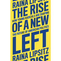 The Rise of a New Left: How Young Radicals Are Shaping the Future of American Politics