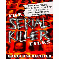 Serial Killer Files: The Who, What, Where, How, and Why of the World's Most Terrifying Murderers
