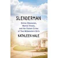 Slenderman: Online Obsession, Mental Illness, and the Violent Crime of Two Midwestern Girls