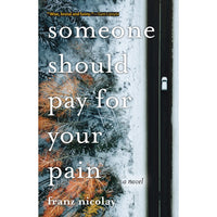 Someone Should Pay for Your Pain: A Novel