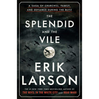 Splendid and the Vile: A Saga of Churchill, Family, and Defiance During the Blitz